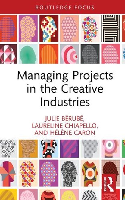 Managing Projects in the Creative Industries, Julie Berube ; Laureline Chiapello ; Helene Caron - Gebonden - 9781032850559
