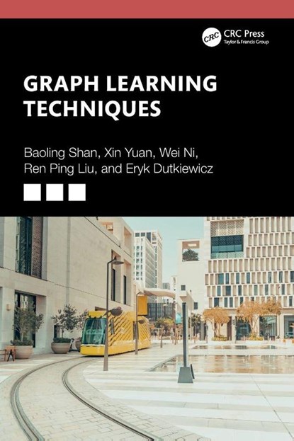 Graph Learning Techniques, Baoling Shan ; Xin Yuan ; Wei (Principal Scientist at CSIRO Ni ; Ren Ping Liu - Paperback - 9781032851129