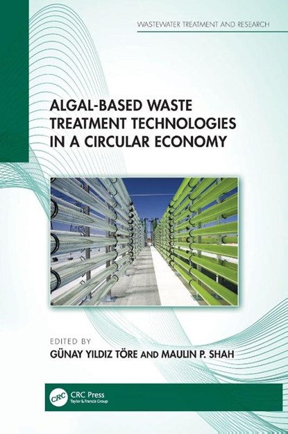 Algal-based Waste Treatment Technologies in a Circular Economy, Gunay (TEKIRDAG NAMIK KEMAL UNIVERSITY CORLU Yildiz Tore ; Maulin P. (Enviro Technology Limited Shah - Gebonden - 9781032851150