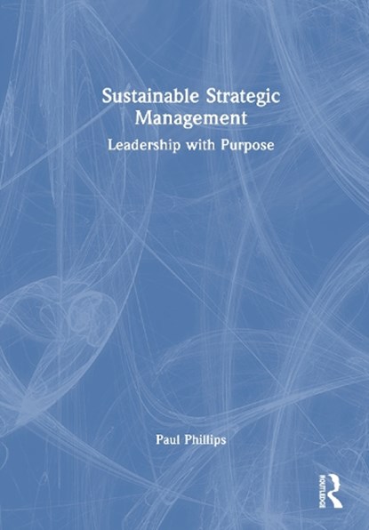 Sustainable Strategic Management, Paul A. (University of Kent Phillips - Gebonden - 9781032851440
