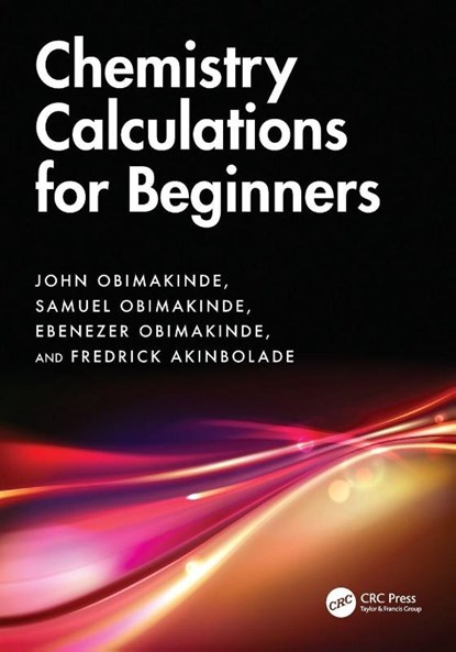 Chemistry Calculations for Beginners, John (Greenland Hall Obimakinde ; Samuel (Destin Kids Academy Obimakinde ; Ebenezer (Federal University of Technology Obimakinde ; Fredrick (Greenland Hall Educational Services Akinbolade - Paperback - 9781032854144