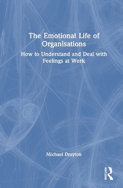 The Emotional Life of Organisations, Michael Drayton - Gebonden - 9781032856384