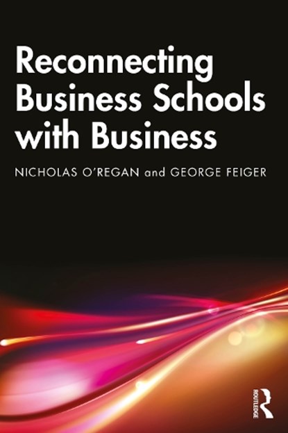 Reconnecting Business Schools with Business, Nicholas O'Regan ; George Feiger - Paperback - 9781032859644