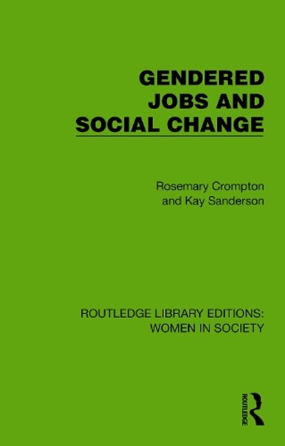 Gendered Jobs and Social Change, Rosemary Crompton ; Kay Sanderson - Paperback - 9781032860299