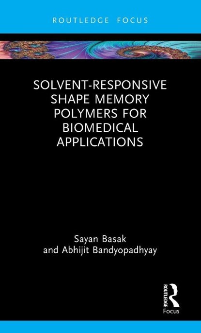 Solvent-Responsive Shape Memory Polymers for Biomedical Applications, Sayan (University of Calcutta Basak ; Abhijit (University of Calcutta Bandyopadhyay - Gebonden - 9781032862453