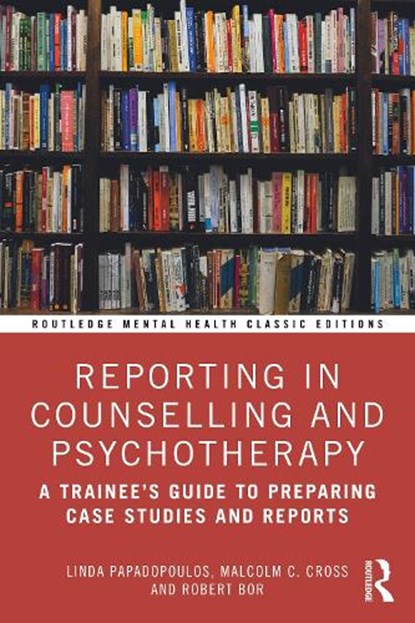 Reporting in Counselling and Psychotherapy, Linda Papadopoulos ; Malcolm Cross ; Robert Bor - Paperback - 9781032867144