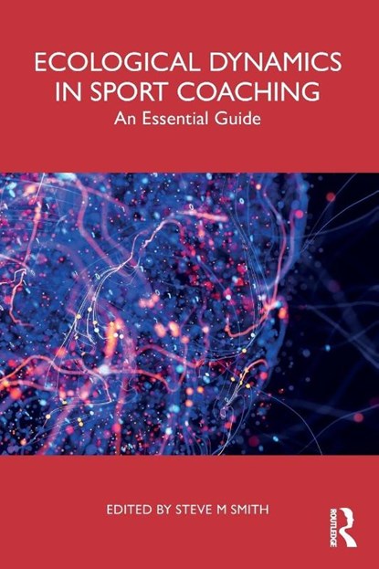Ecological Dynamics in Sport Coaching, Steve M Smith - Paperback - 9781032869223