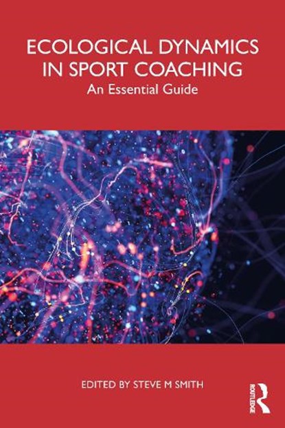 Ecological Dynamics in Sport Coaching, Steve M Smith - Paperback - 9781032869223