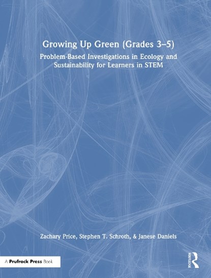 Growing Up Green (Grades 3-5), Zachary Price ; Stephen Schroth ; Janese Daniels - Gebonden - 9781032870038