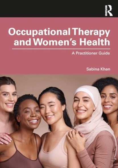 Occupational Therapy and Women’s Health, Sabina Khan - Paperback - 9781032872520