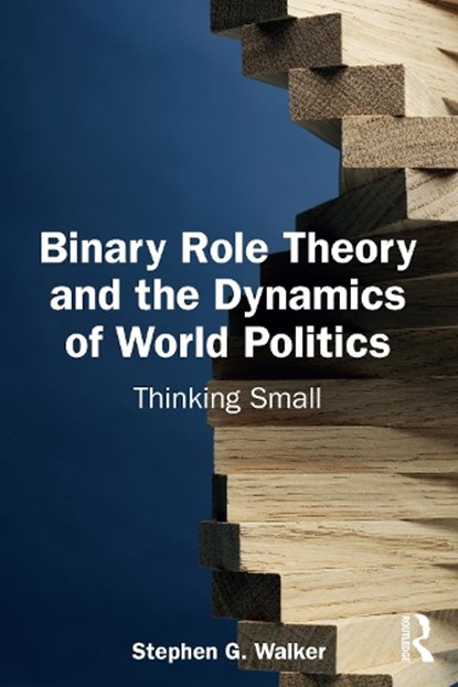 Binary Role Theory and the Dynamics of World Politics, Stephen G. Walker - Paperback - 9781032873565