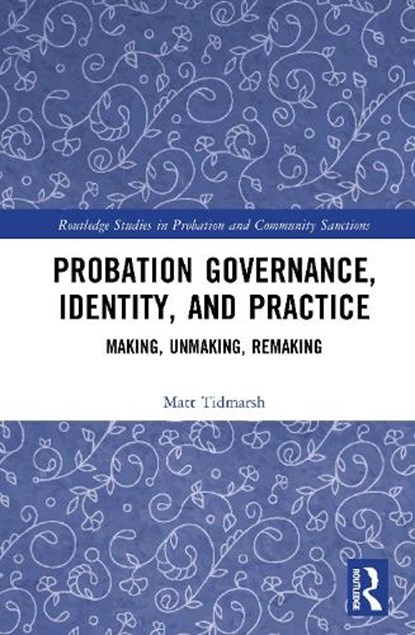 Probation Governance, Identity, and Practice, Matt Tidmarsh - Gebonden - 9781032876603