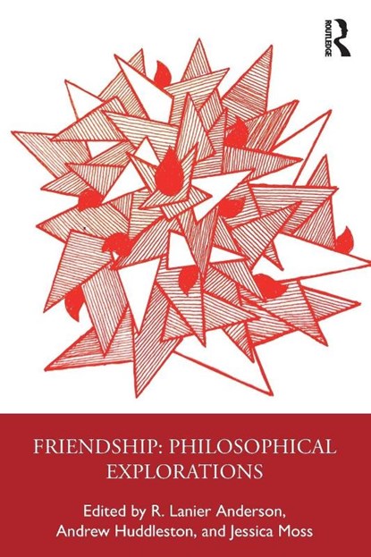 Friendship: Philosophical Explorations, R. Lanier (Stanford University Anderson ; Andrew (University of Warwick Huddleston ; Jessica (New York University Moss - Paperback - 9781032877976