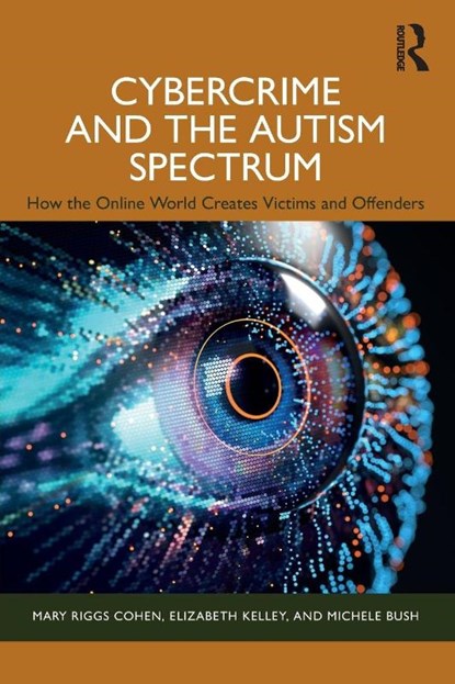 Cybercrime and the Autism Spectrum, Mary Riggs Cohen ; Elizabeth Kelley ; Michele Bush - Paperback - 9781032878119