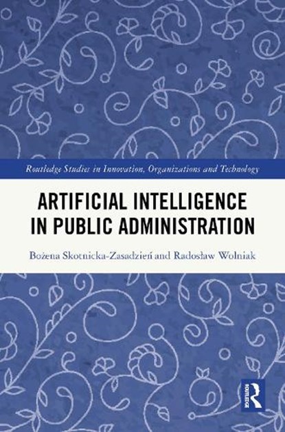 Artificial Intelligence in Public Administration, Bozena Skotnicka-Zasadzien ; Radoslaw Wolniak - Gebonden - 9781032879284
