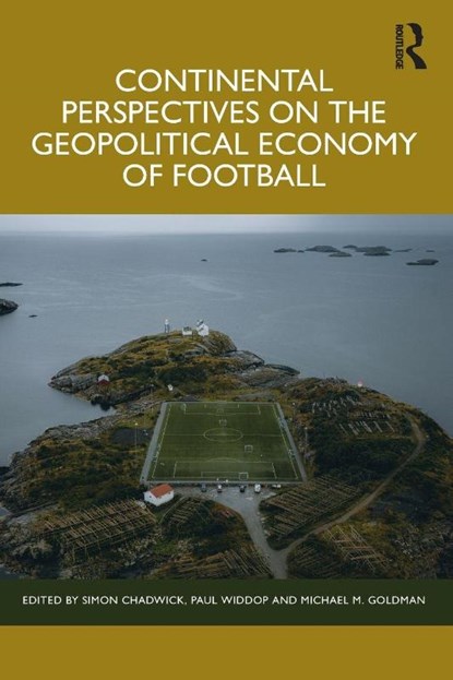 Continental Perspectives on the Geopolitical Economy of Football, Simon (Emlyon Business School Chadwick ; Paul (Manchester Metropolitan University Widdop ; Michael M. (University of San Francisco Goldman - Paperback - 9781032879802