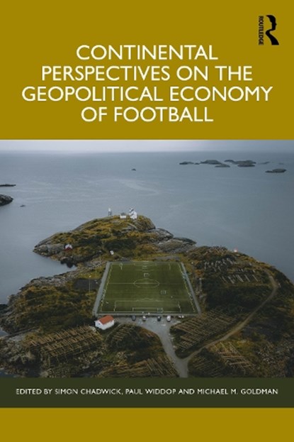 Continental Perspectives on the Geopolitical Economy of Football, Simon (SKEMA Business School Chadwick ; Paul (Manchester Metropolitan University Widdop ; Michael M. (University of San Francisco Goldman - Paperback - 9781032879802