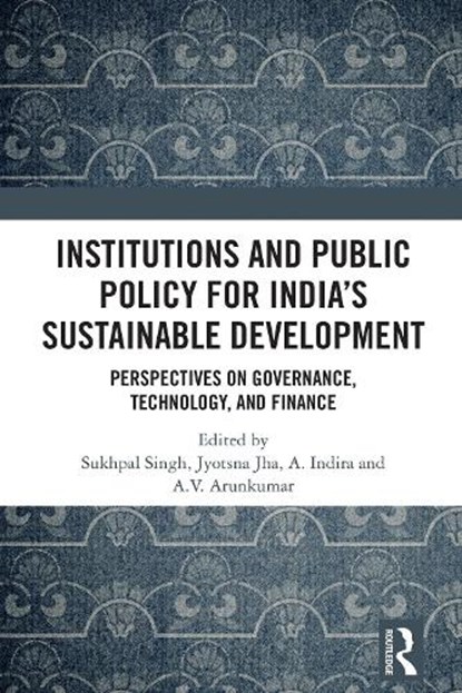 Institutions and Public Policy for India’s Sustainable Development, Sukhpal Singh ; Jyotsna Jha ; A. Indira - Paperback - 9781032881003