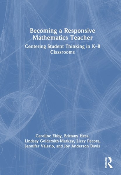 Becoming a Responsive Mathematics Teacher, Caroline B. (University of Pennsylvania Ebby ; Brittany Hess ; Lindsay Goldsmith-Markey ; Lizzy Pecora - Gebonden - 9781032882239