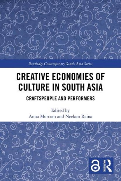 Creative Economies of Culture in South Asia, Anna (Department of Ethnomusicology UCLA Morcom ; Neelam (Middlesex University Raina - Paperback - 9781032887982