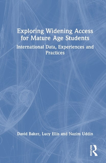 Exploring Widening Access for Mature Age Students, David (Director Baker ; Lucy (Senior Associate Ellis ; Nazim (Director Uddin - Gebonden - 9781032888873