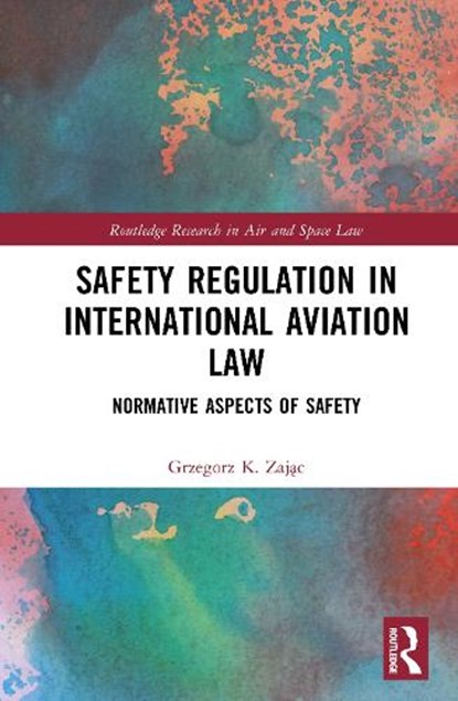 Safety Regulation in International Aviation Law, Grzegorz K. Zajac - Gebonden - 9781032890166