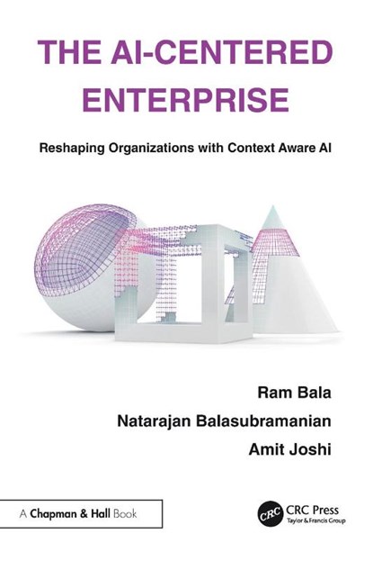 The AI-Centered Enterprise, Ram Bala ; Natarajan Balasubramanian ; Amit Joshi - Paperback - 9781032891705