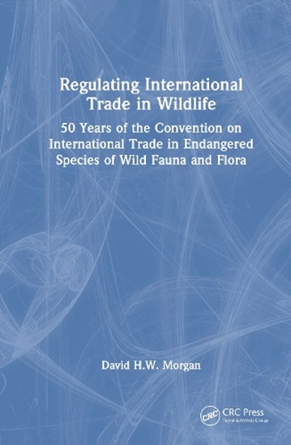 Regulating International Trade in Wildlife, David Morgan - Gebonden - 9781032893365