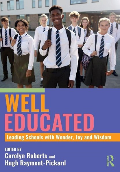 Well Educated: Leading Schools with Wonder, Joy and Wisdom, Carolyn Roberts ; Hugh Rayment-Pickard - Paperback - 9781032895604