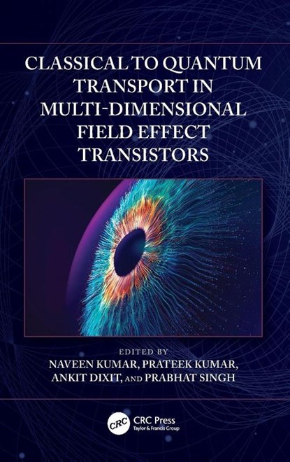 Classical to Quantum Transport in Multi-Dimensional Field Effect Transistors, Naveen Kumar ; Prateek Kumar ; Ankit Dixit - Gebonden - 9781032895796