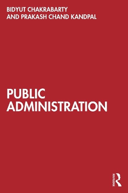 Public Administration, Bidyut (Delhi University Chakrabarty ; Prakash Chand (Jawaharlal Nehru University Kandpal - Paperback - 9781032896625