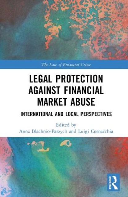 Legal Protection against Financial Market Abuse, Anna (Kozminski University) Blachnio-Parzych ; Luigi (Universita degli Studi di Bergamo) Cornacchia - Gebonden - 9781032898612