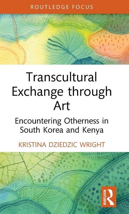 Transcultural Exchange through Art, Kristina Dziedzic Wright - Gebonden - 9781032899718