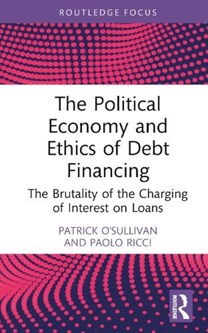 The Political Economy and Ethics of Debt Financing, Patrick O'Sullivan ; Paolo (University of Naples Federico II Ricci - Gebonden - 9781032900674