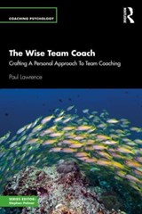 The Wise Team Coach - Paul Lawrence - 9781032900834