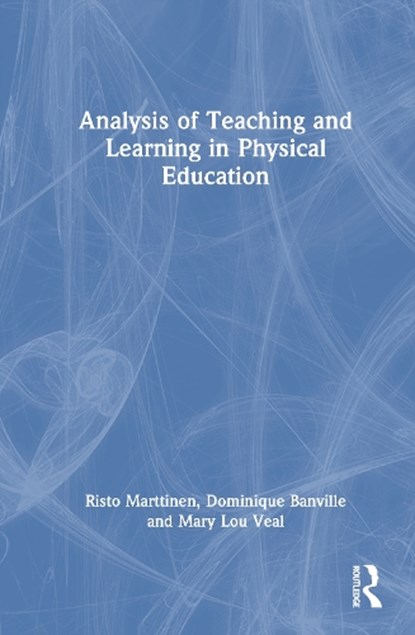 Analysis of Teaching and Learning in Physical Education, Risto (George Mason University Marttinen ; Dominique (George Mason University Banville ; Mary Lou (Middle Tennessee State University Veal - Gebonden - 9781032903675