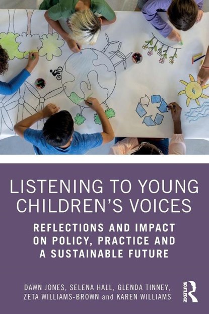 Listening to Young Children’s Voices, Dawn (University of Wolverhampton Jones ; Selena (University of Wolverhampton Hall ; Glenda (University of Wales Trinity Saint David Tinney ; Zeta (University of Wolverhampton Williams-Brown - Paperback - 9781032904979