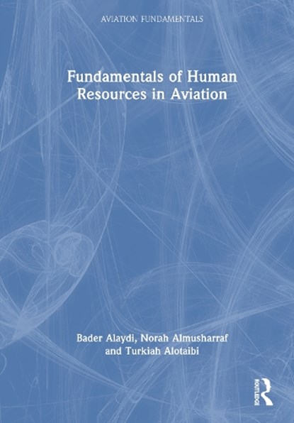 Fundamentals of Human Resources in Aviation, Bader Ibrahim Alaydi ; Norah Mansour Almusharraf ; Turkiah Saad Alotaibi - Gebonden - 9781032908588