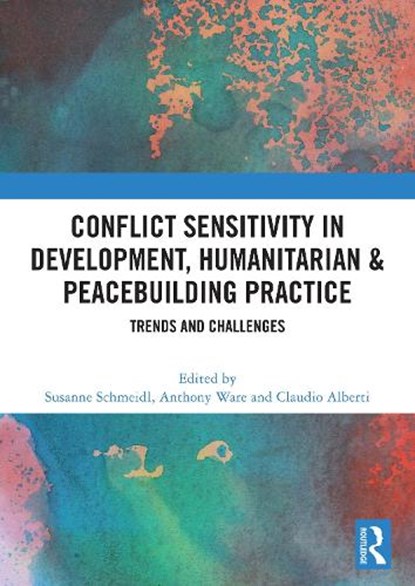 Conflict Sensitivity in Development, Humanitarian & Peacebuilding Practice, Susanne (Australian National University Schmeidl ; Anthony Ware ; Claudio Alberti - Paperback - 9781032910321