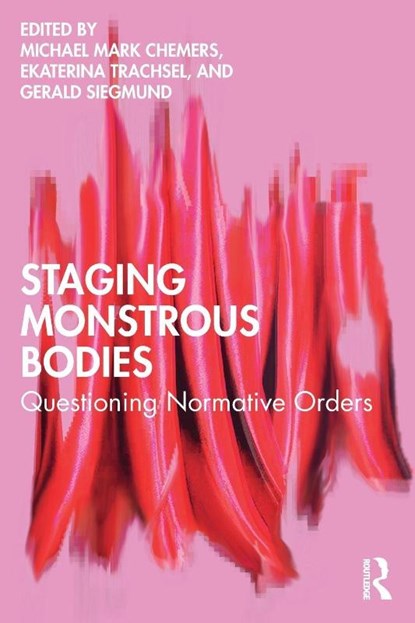 Staging Monstrous Bodies, Michael Mark (UC Santa Cruz Chemers ; Ekaterina Trachsel ; Gerald Siegmund - Paperback - 9781032910673