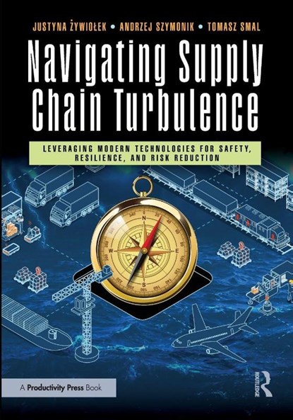 Navigating Supply Chain Turbulence, Justyna (Czestochowa University Of Technology) Zywiolek ; Andrzej Szymonik ; Tomasz Smal - Paperback - 9781032911687