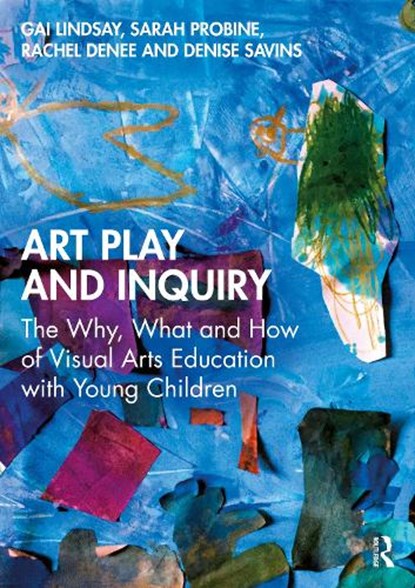 Art Play and Inquiry, Gai (University of Wollongong Lindsay ; Sarah (Auckland University of Technology Probine ; Rachel (Victoria University of Wellington Denee ; Denise Savins - Paperback - 9781032911960