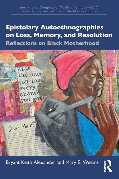 Epistolary Autoethnographies on Loss, Memory, and Resolution, Bryant Keith Alexander ; Mary E. Weems - Paperback - 9781032912301