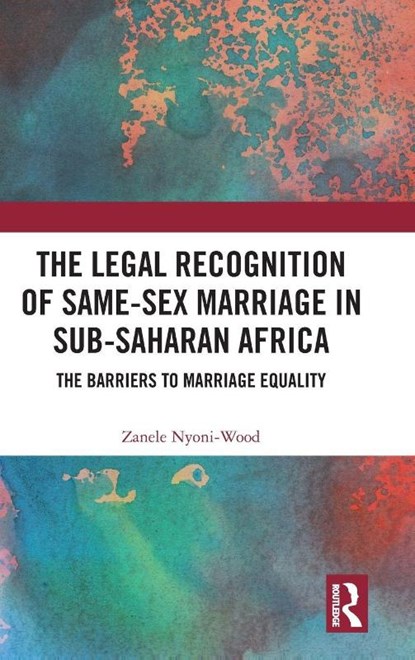 The Legal Recognition of Same-Sex Marriage in Sub-Saharan Africa, Zanele Nyoni-Wood - Gebonden - 9781032912455