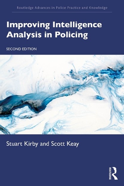 Improving Intelligence Analysis in Policing, Stuart Kirby ; Scott Keay - Paperback - 9781032914817