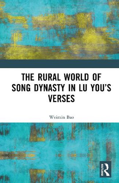 The Rural World of Song Dynasty in Lu You’s Verses, Bao Weimin - Gebonden - 9781032916880