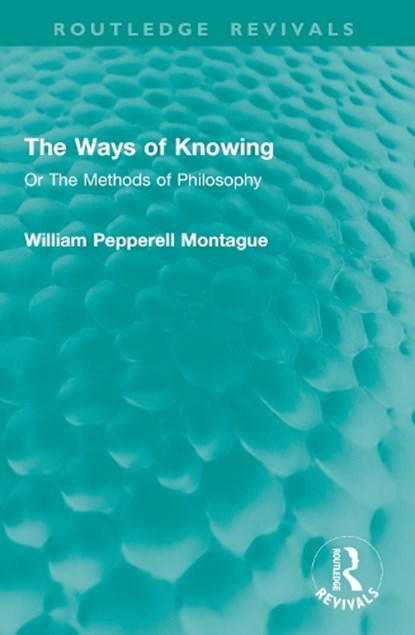 The Ways of Knowing, William Pepperell Montague - Paperback - 9781032934891