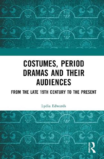 Costumes, Period dramas and their Audiences, Lydia Edwards - Gebonden - 9781032935485