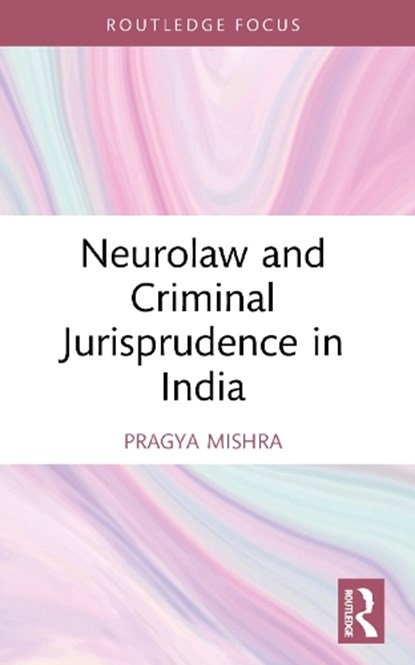 Neurolaw and Criminal Jurisprudence in India, Pragya Mishra - Paperback - 9781032937366