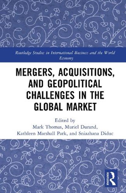 Mergers, Acquisitions, and Geopolitical Challenges in the Global Market, Mark Thomas ; Muriel Durand ; Kathleen Marshall Park - Gebonden - 9781032939209